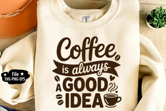 Coffee is Always a Good Idea SVG PNG